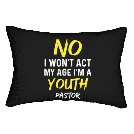 I Won't Act My Age I'm A Youth Pastor Christian Lumbar Pillows