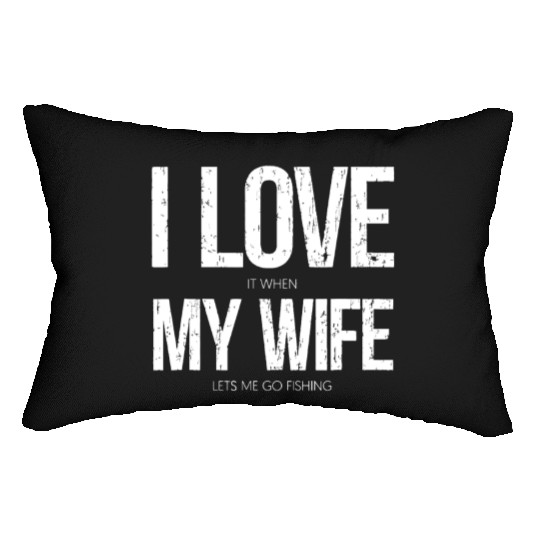 I Love It When My Wife Let's Me Go Fishing Funny Lumbar Pillows