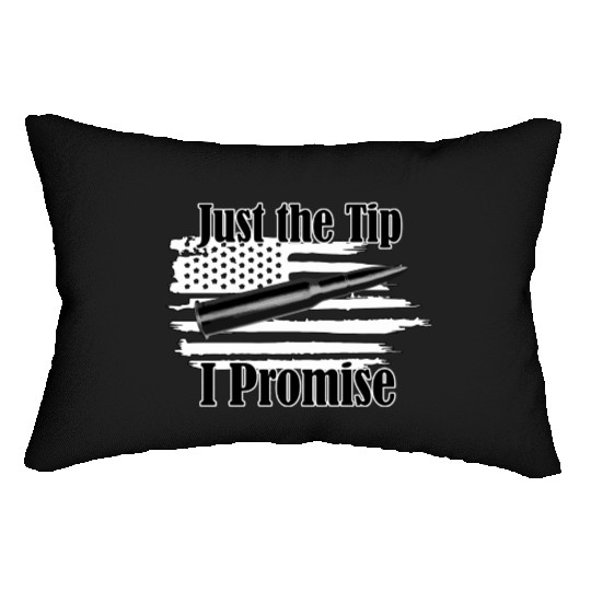 Just The Tip I Promise Bullet On Distressed Flag Lumbar Pillows