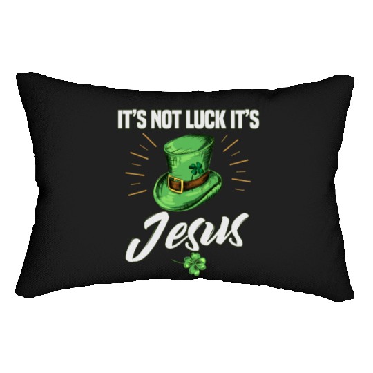 St. Patricks Its Not Luck It's Jesus Lumbar Pillows