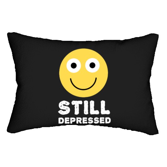 Still Depressed, Happy Smiling Face - Funny Quotes Lumbar Pillows