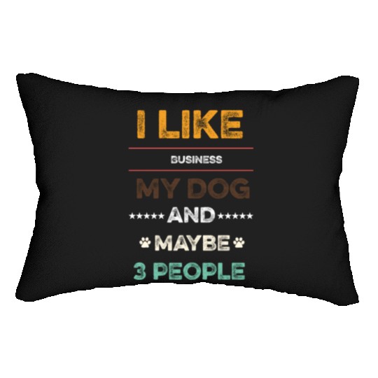 I like Business my dog and maybe 3 people Lumbar Pillows