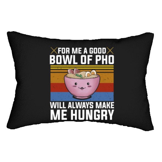 Good Bowl Pho Always Make Me Hungry Vietnam Soup Lumbar Pillows