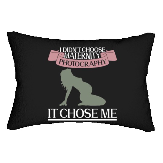 I Didn't Choose Maternity Photography It Chose Me Lumbar Pillows