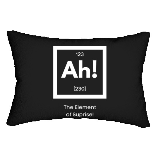 Ah! The element of surprise! Lumbar Pillows