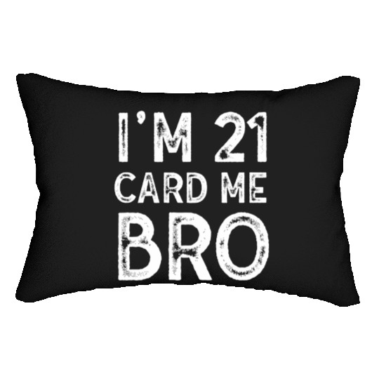 I'm 21 Card Me Bro 21 Years Old 21st Birthday Lumbar Pillows