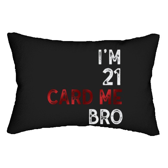 I'm 21 Card Me Bro 21 Years Old 21st Birthday Lumbar Pillows