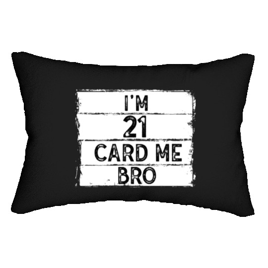 I'm 21 Card Me Bro 21 Years Old 21st Birthday Lumbar Pillows