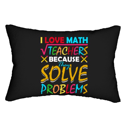 I Love Math Teachers Because They Solve Problems Lumbar Pillows
