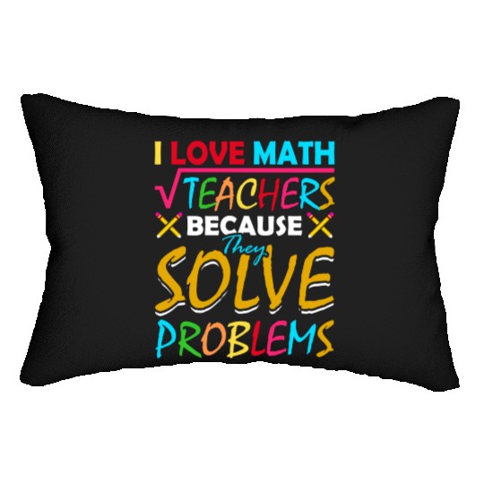 I Love Math Teachers Because They Solve Problems Lumbar Pillows