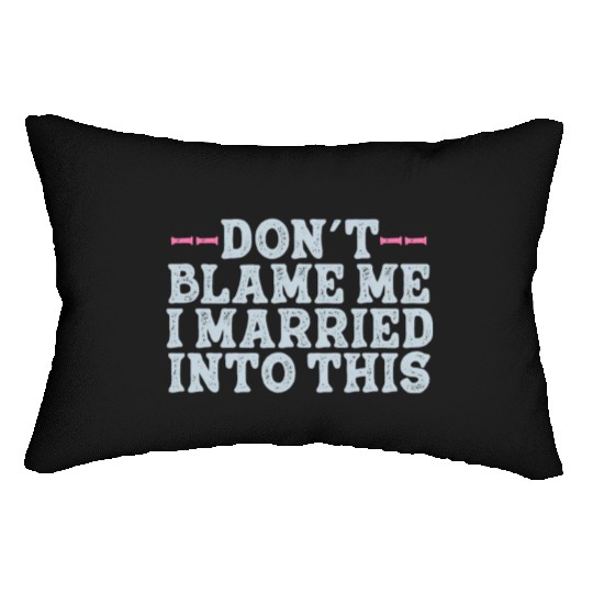 Don't Blame Me I Married Into This Men Women Funny Lumbar Pillows