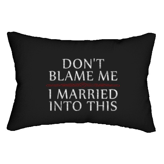 Don't Blame Me I Married Into This Men Women Funny Lumbar Pillows