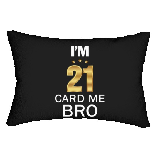 I'm 21 Card Me Bro 21 Years Old 21st Birthday Lumbar Pillows