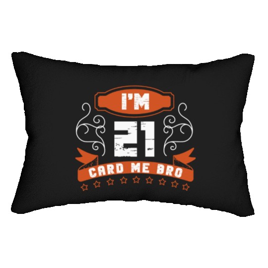 I'm 21 Card Me Bro 21 Years Old 21st Birthday Lumbar Pillows