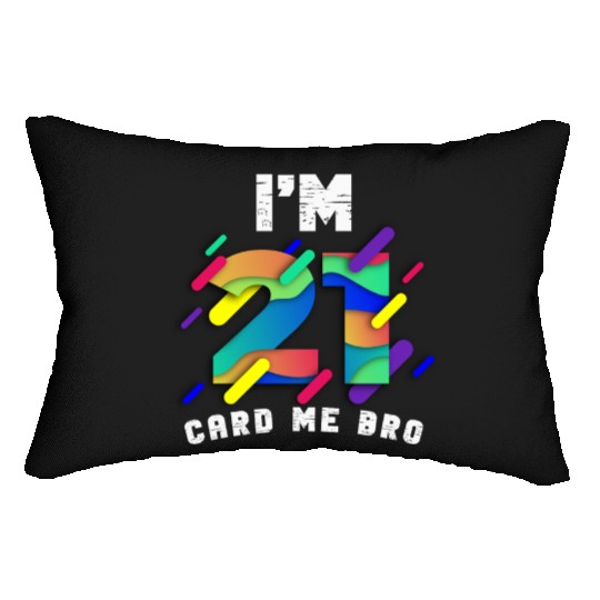 I'm 21 Card Me Bro 21 Years Old 21st Birthday Lumbar Pillows