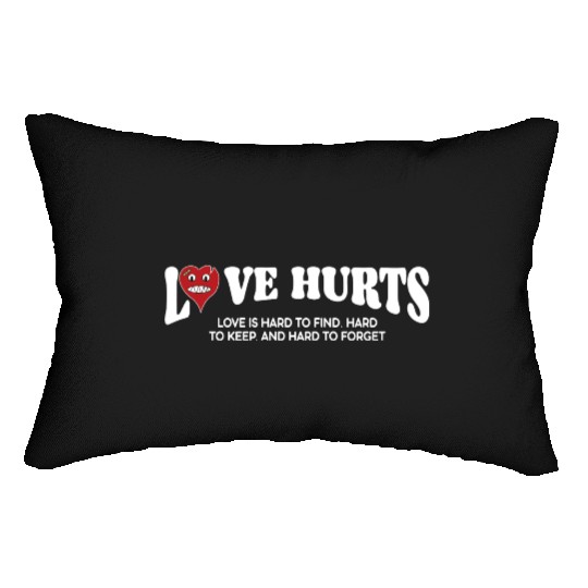 LOVE HURTS LOVE IS HARD TO FIND. HARD TO KEEP. Lumbar Pillows