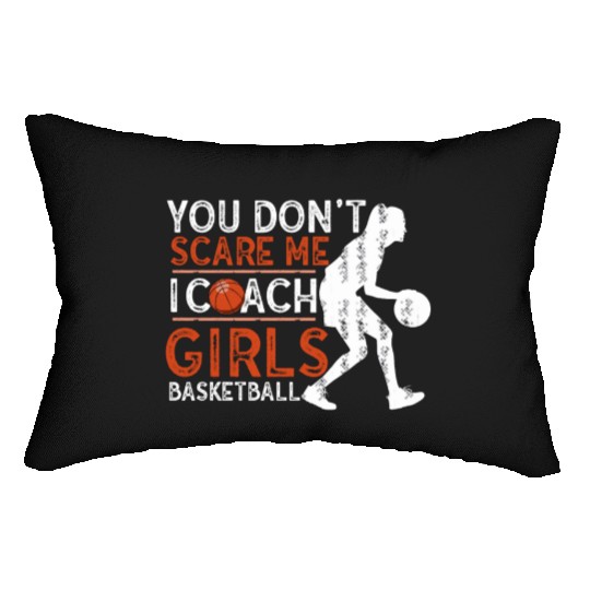 You Don't Scare Me I Coach Girls Basketball Sports Lumbar Pillows