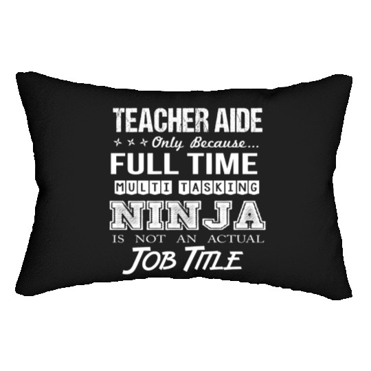 Teacher Aide Lumbar Pillows - Multitasking Ninja Job Gift