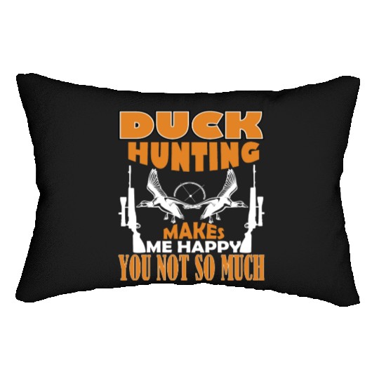 Duck Hunting Makes Me Happy You Not So Much Lumbar Pillows
