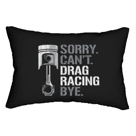 Drag Racing Race Car Sorry. Cant. Lumbar Pillows