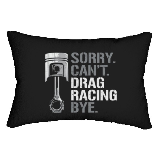 Drag Racing Race Car Sorry. Cant. Lumbar Pillows