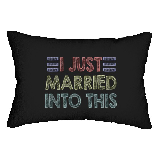 I Just Married Into This Men Women Funny Marriage Lumbar Pillows