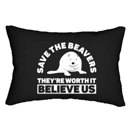 Save The Beavers They're Worth It Believe Us - Lumbar Pillows