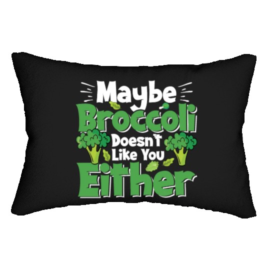 May Be Broccoli Does Not Like You Either Lumbar Pillows