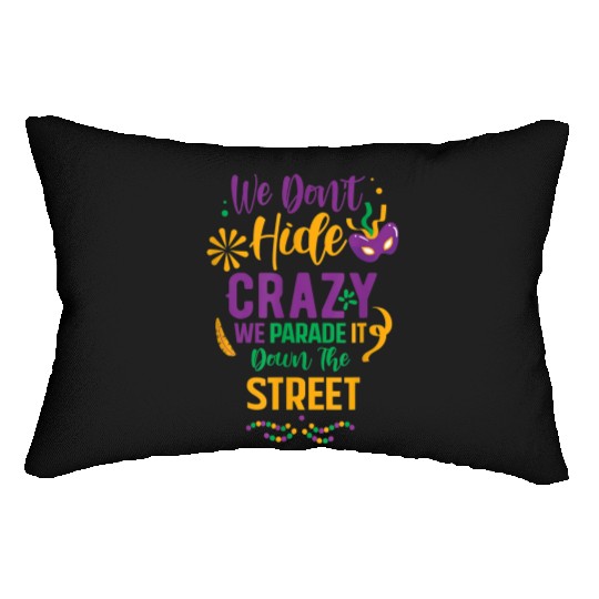 funny Mardi Gras We Don't Hide Crazy Parade street Lumbar Pillows