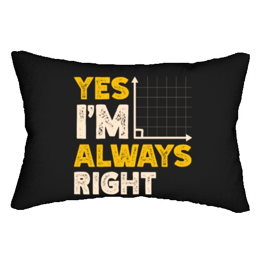 Yes I'm Always Right Math Teacher Mathematician Lumbar Pillows