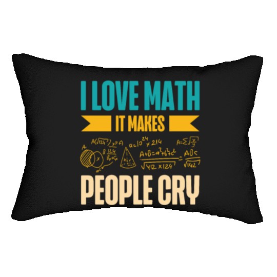 I Love Math It Makes People Cry Math Teacher Lumbar Pillows