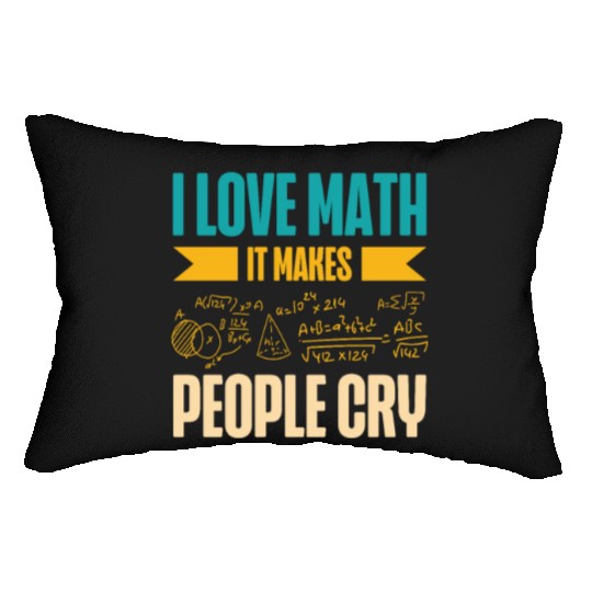 I Love Math It Makes People Cry Math Teacher Lumbar Pillows