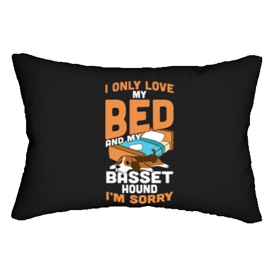 I Only Love My Bed And My Basset Hound Lumbar Pillows