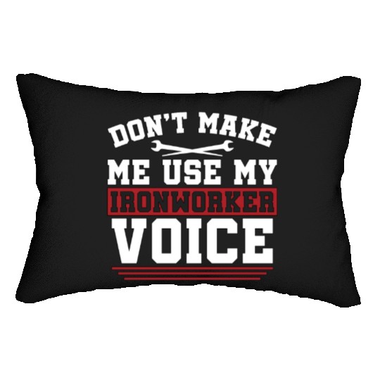 Ironworker Don't Make Me Use My Metalworker Welder Lumbar Pillows