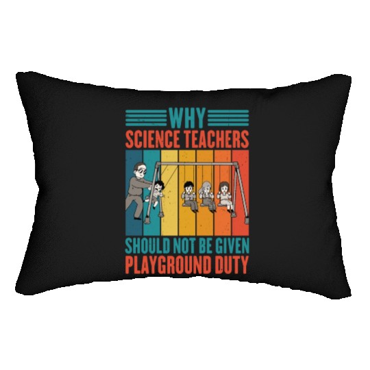 Science Teachers Should Not Given Playground Duty4 Lumbar Pillows