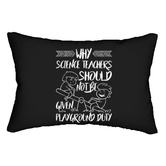 Science Teachers Should Not Given Playground Duty5 Lumbar Pillows