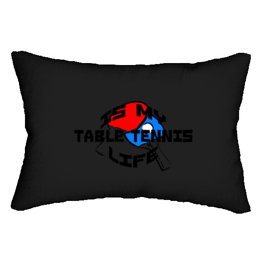 Table Tennis is my life Lumbar Pillows