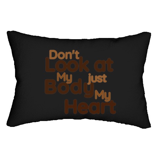 Don't Look at my Body Just My Heart- Funny Lumbar Pillows