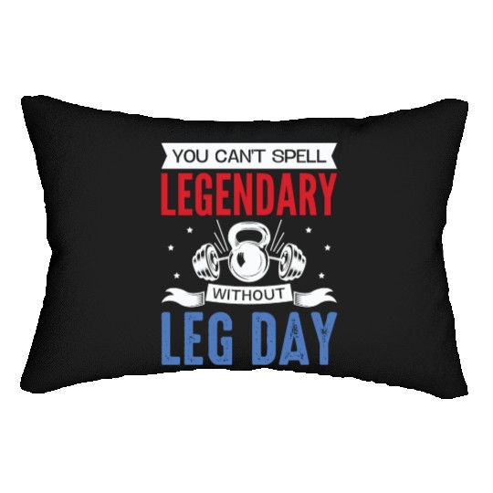 Can't Spell Legendary Without Leg Day For Body Bui Lumbar Pillows