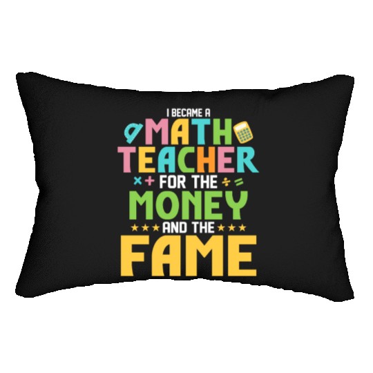 I Became A Math Teacher For The Money School Educa Lumbar Pillows