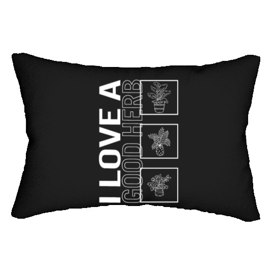 I Love A Good Herb, Garden Plant Gardening Lover Lumbar Pillows