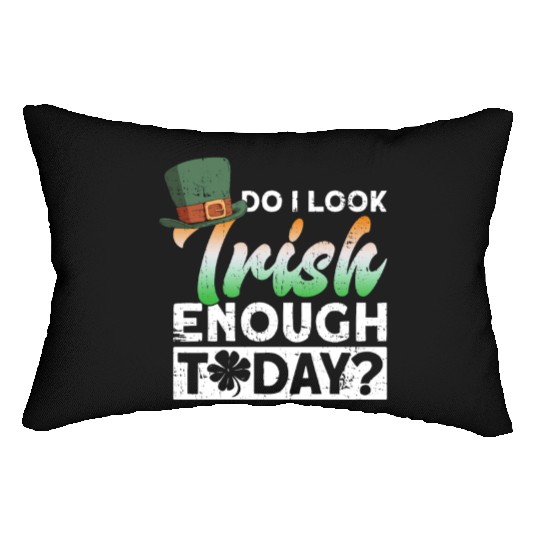 Do I Look Irish Enough Today? - St Patricks Day Lumbar Pillows