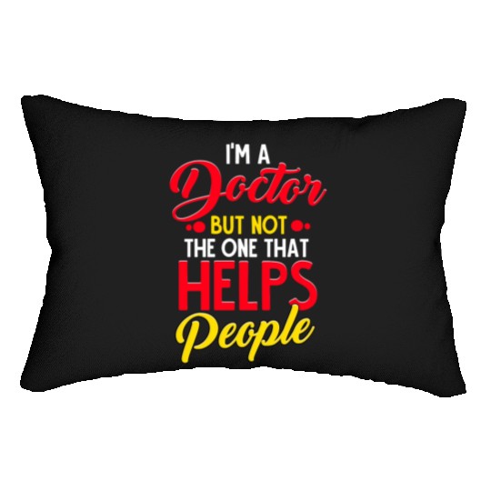I'm a Doctor but not the one that Helps People Lumbar Pillows