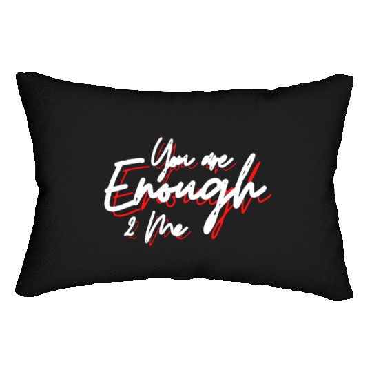You are enough to me Lumbar Pillows