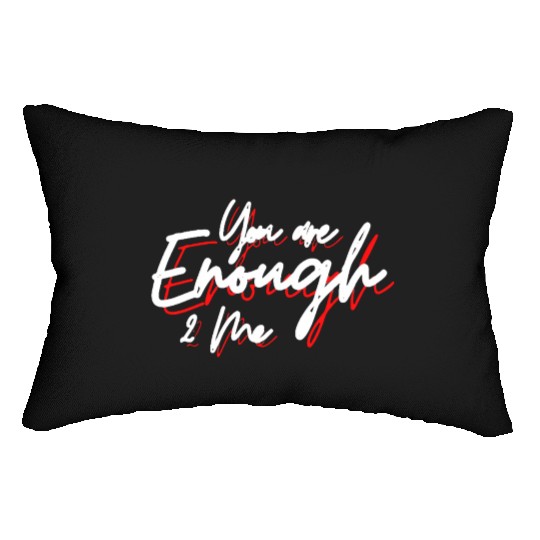 You are enough to me Lumbar Pillows