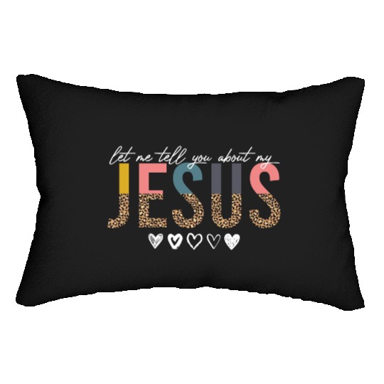 Let Me Tell You About My Jesus Christian Believer Lumbar Pillows
