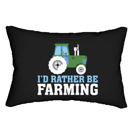 I'd Rather Be Farming Funny Farmer Farming Lumbar Pillows