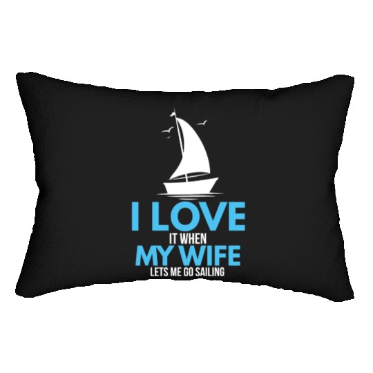 I Love It When My Wife Lets Me Go Sailing Ship Lumbar Pillows