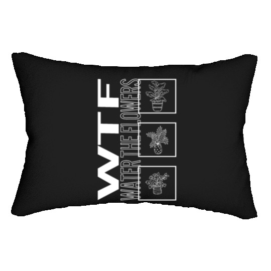 Wtf Water The Flowers, Garden Plant Gardening Lumbar Pillows