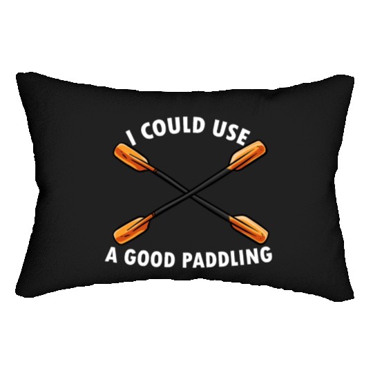 I Could Use A Good Paddling Kayak Paddling Canoe Lumbar Pillows